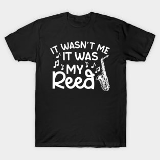 It Wasn't Me It Was My Reed Saxophone Marching Band Cute Funny T-Shirt